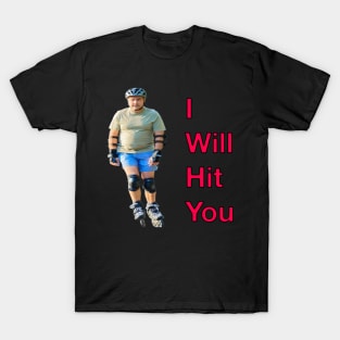 I Will Hit You (Rollerblade Sport) T-Shirt